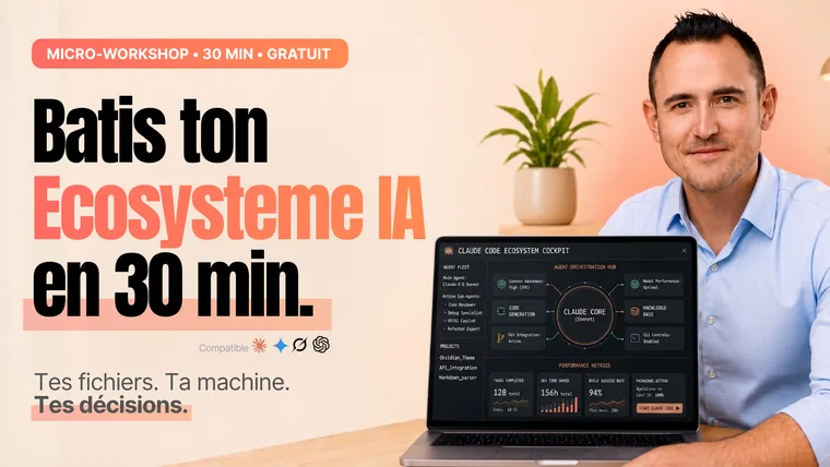 Atelier gratuit · Bâtis ton écosystème IA en 30 min