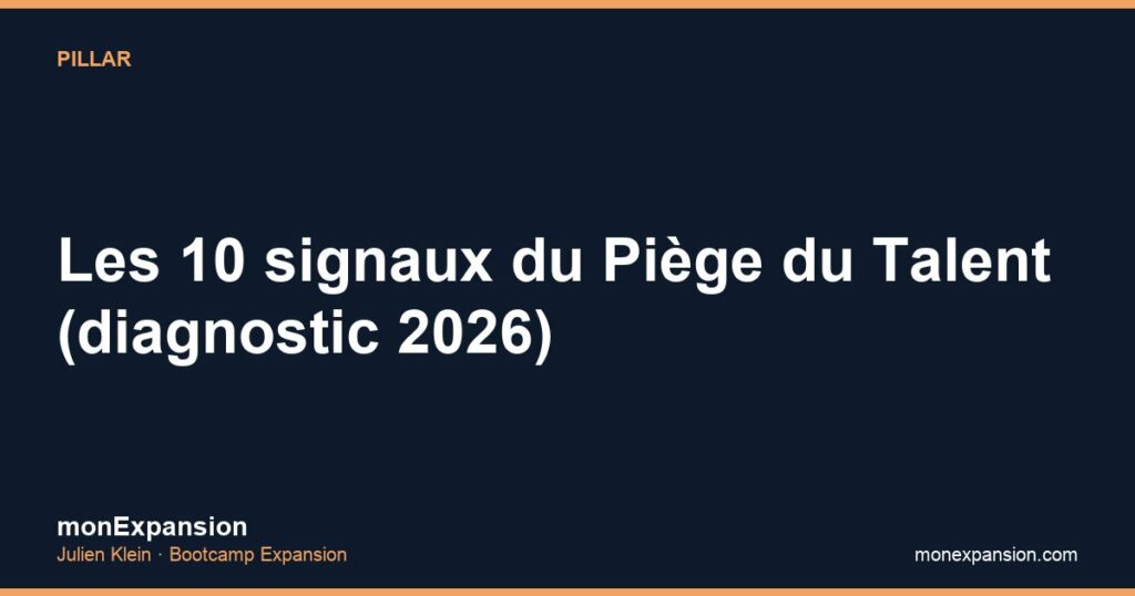Les 10 signaux du Piège du Talent (diagnostic 2026)