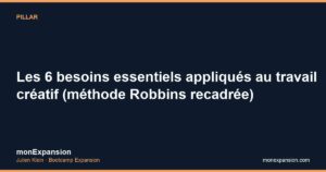 Les 6 besoins essentiels appliqués au travail créatif (méthode Robbins recadrée)