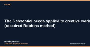 The 6 essential needs applied to creative work (recadred Robbins method)