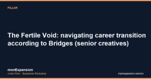 The Fertile Void: navigating career transition according to Bridges (senior creatives)