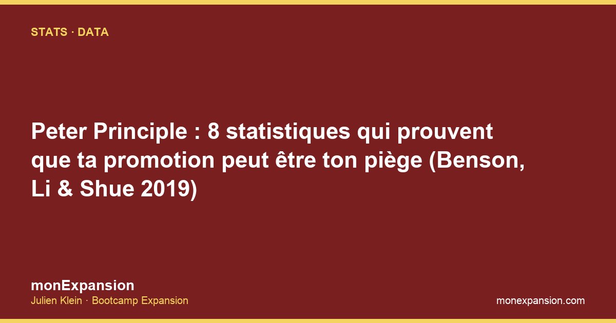Peter Principle : 8 statistiques qui prouvent que ta promotion peut être ton piège (Benson, Li & Shue 2019)