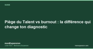 Piège du Talent vs burnout : la différence qui change ton diagnostic