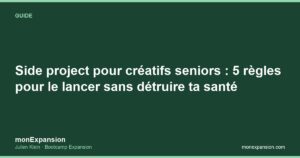 Side project pour créatifs seniors : 5 règles pour le lancer sans détruire ta santé