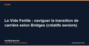Le Vide Fertile : naviguer la transition de carrière selon Bridges (créatifs seniors)
