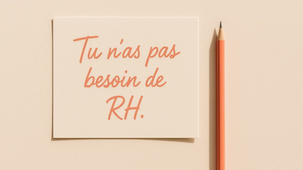 Tu n'as pas besoin de RH