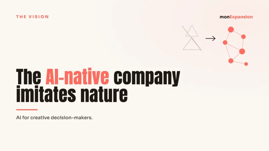 The AI-native company imitates nature 1 The AI-native company imitates nature · monExpansion